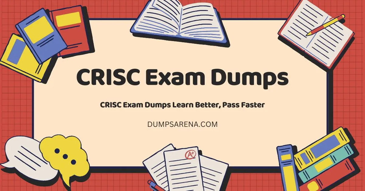 CRISC Exam Dumps Learn Better, Pass Faster